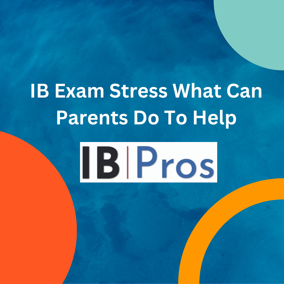 IB Exam Stress What Can Parents Do To Help