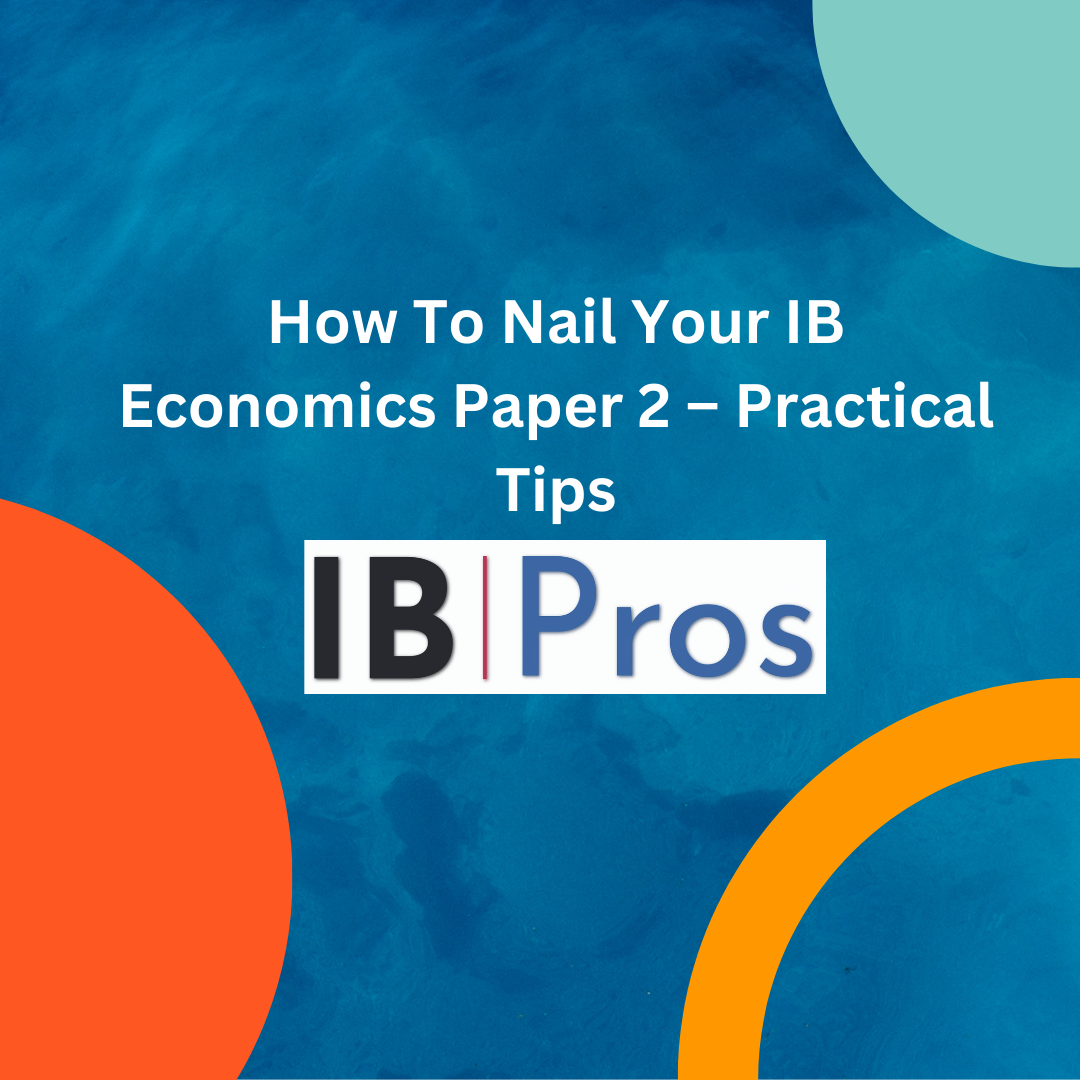 How To Nail Your IB Economics Paper 2 – Practical Tips