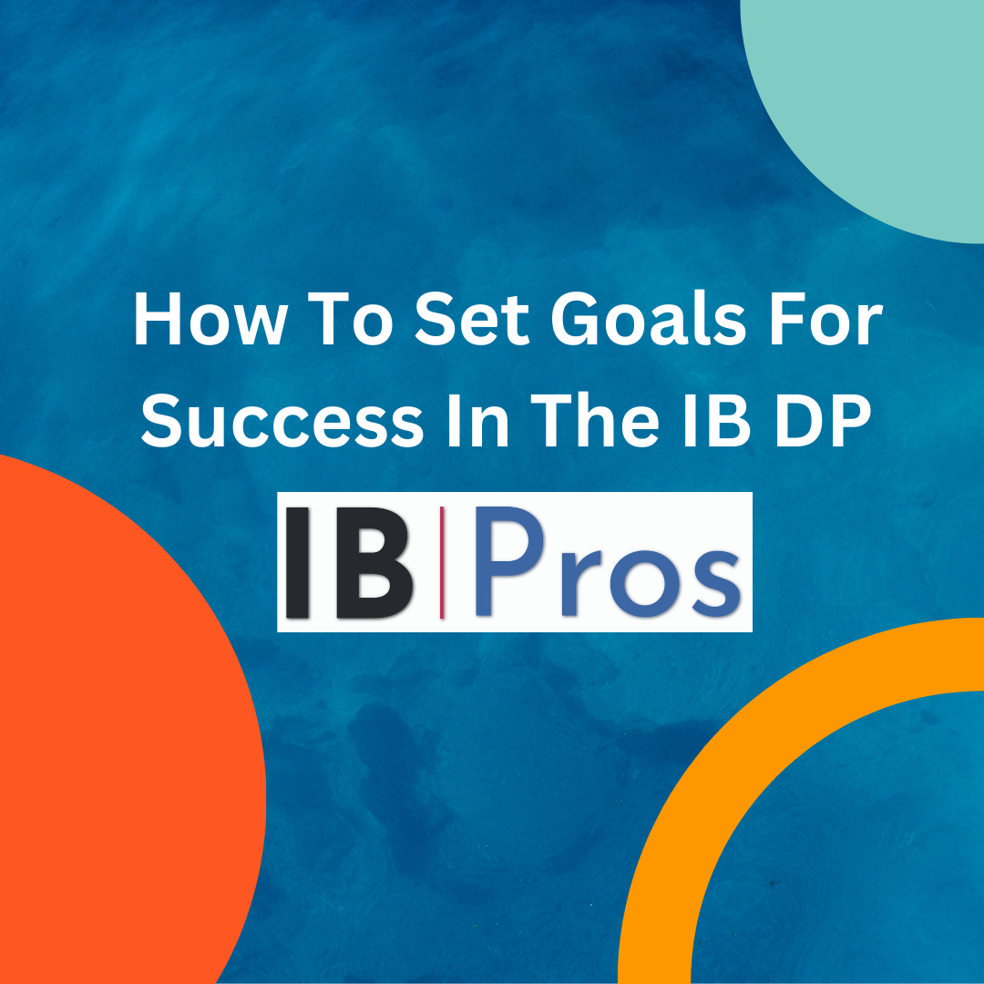 How To Set Goals For Success In The IB DP