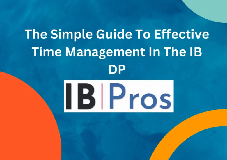 The Simple Guide To Effective Time Management In The IB DP