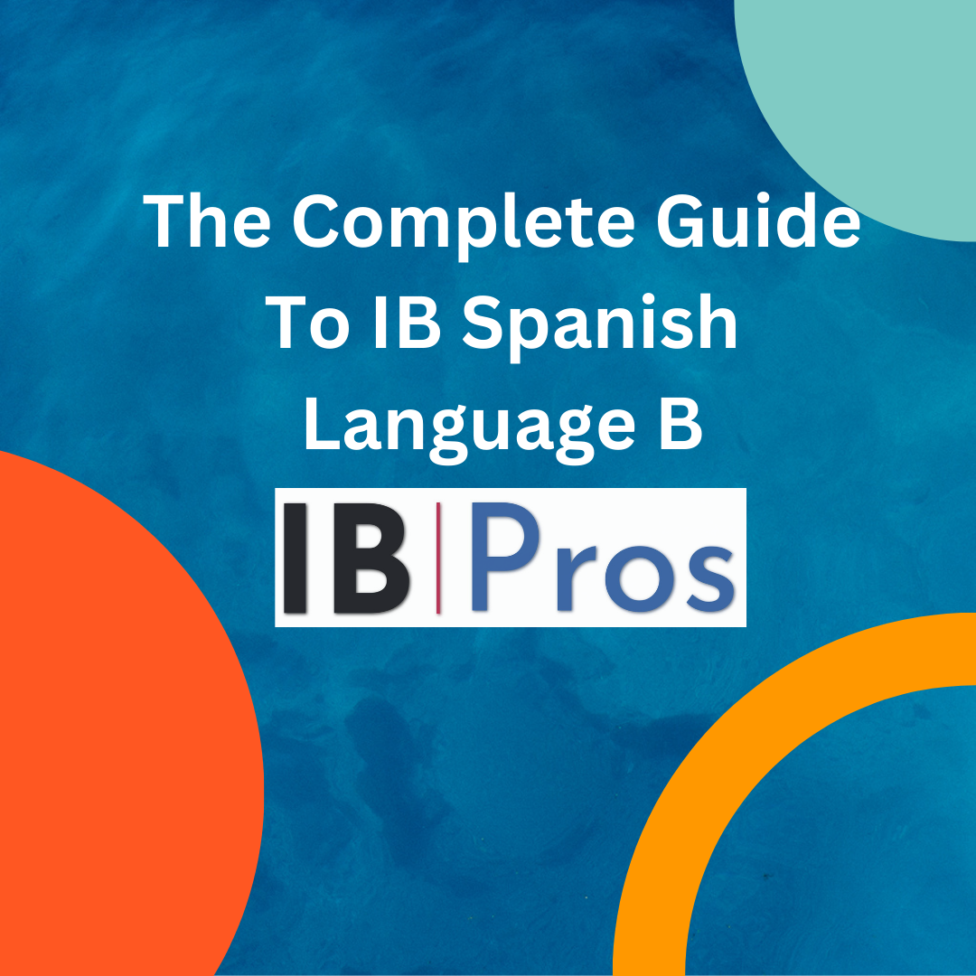 The Complete Guide To IB Spanish Language B