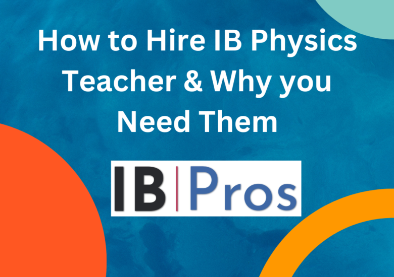 How to Hire IB Physics Teacher & Why you Need Them