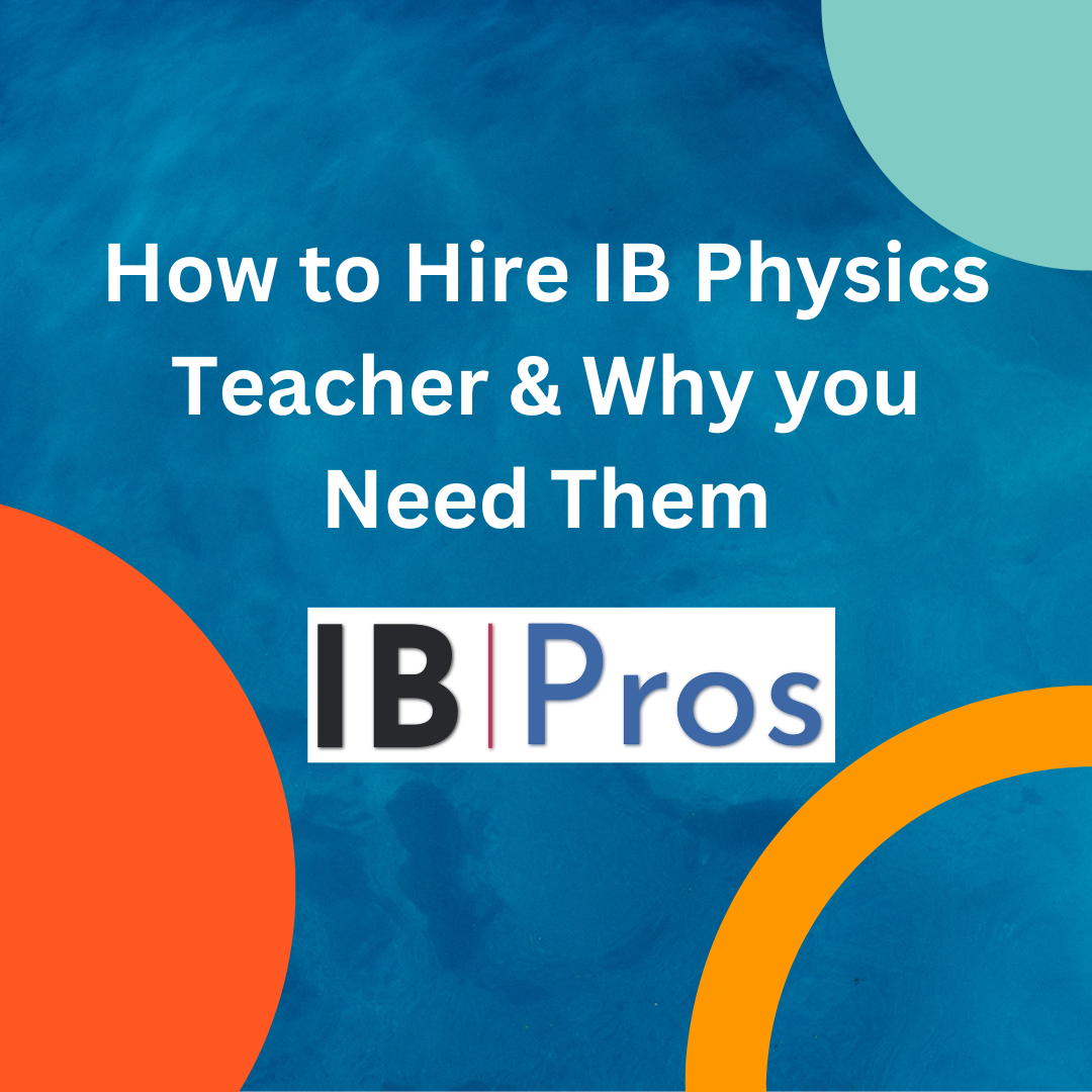 How to Hire IB Physics Teacher & Why you Need Them