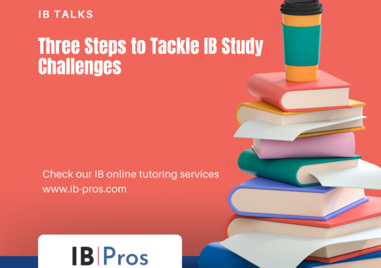 Three Steps to Tackle IB Study Challenges