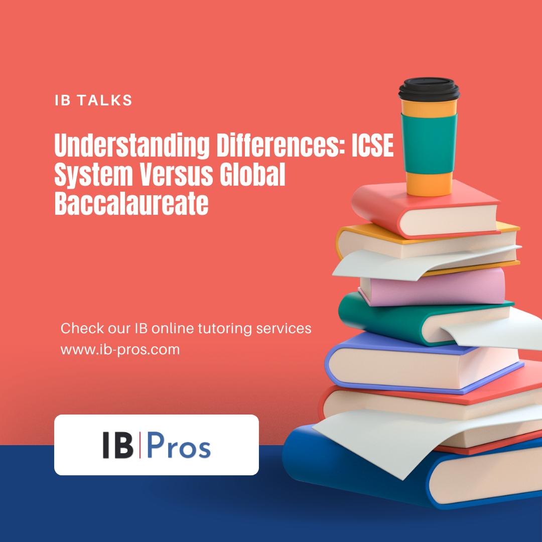 Understanding Differences: ICSE System Versus Global Baccalaureate