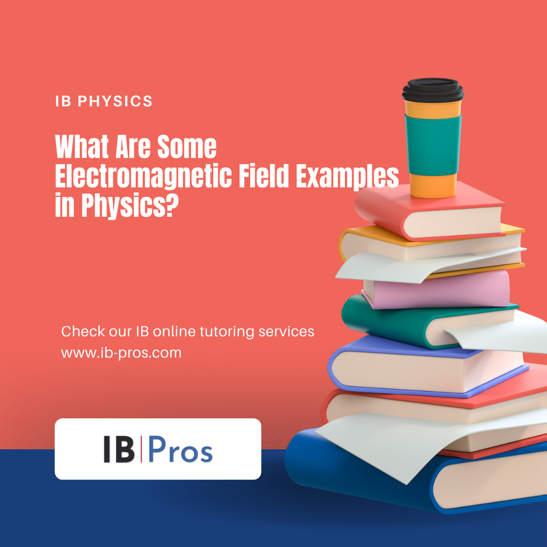 What Are Some Electromagnetic Field Examples in Physics?